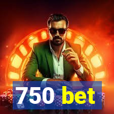 750 bet